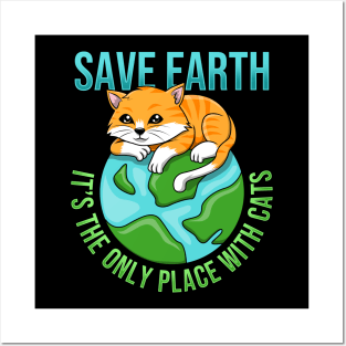 Save Earth Its The Only Place With Cats Posters and Art